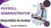 Payroll Administrator Required in Dubai -