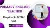 Primary English Teacher Required in Dubai