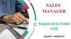 Sales Manager Required in Dubai