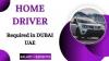 HOME DRIVER Required in Dubai