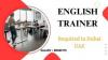 English Trainer Required in Dubai